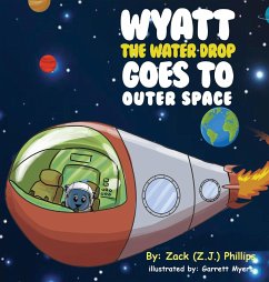 Wyatt the Water Drop Goes to Outer Space - Phillips, Zack (Z. J.