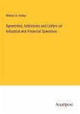 Speeeches, Addresses and Letters on Industrial and Financial Questions