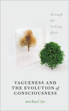 Vagueness and the Evolution of Consciousness - Tye, Michael (Dallas TACA Centennial Professor in Liberal Arts, Dall