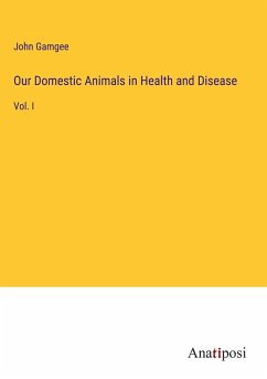 Our Domestic Animals in Health and Disease - Gamgee, John
