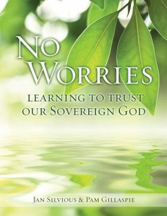 No Worries: Learning to Trust our Sovereign God - Silvious, Jan; Gillaspie, Pam