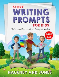 Story Writing Prompts For Kids Ages 8-12 - Jones, Hackney And