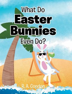 What Do Easter Bunnies Even Do? - Condon, R. A.