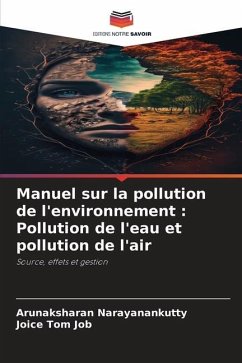 Manuel sur la pollution de l'environnement : Pollution de l'eau et pollution de l'air - Narayanankutty, Arunaksharan;Job, Joice Tom