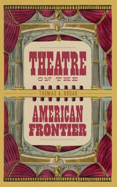 Theatre on the American Frontier - Bogar, Thomas A