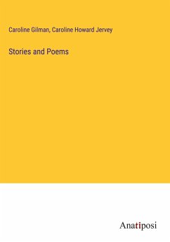 Stories and Poems - Gilman, Caroline; Jervey, Caroline Howard