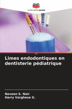 Limes endodontiques en dentisterie pédiatrique - Nair, Naveen S.;G., Harry Varghese