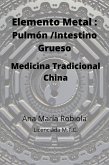 Elemento Metal: Pulmón-Intestino Grueso. Medicina Tradicional China. (eBook, ePUB)