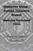 Elemento Metal: Pulmón-Intestino Grueso. Medicina Tradicional China. (eBook, ePUB)
