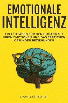 Cover Emotionale Intelligenz: Ein Leitfaden für den Umgang mit Ihren Emotionen und das Erreichen gesunder Beziehungen (eBook, ePUB)