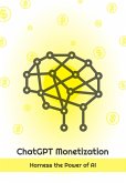 ChatGPT Monetization - Harness the Power of AI (eBook, ePUB)