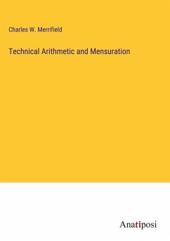 Technical Arithmetic and Mensuration - Merrifield, Charles W.