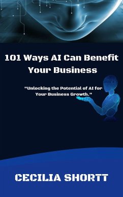 101 Ways AI Can Benefit Your Business (eBook, ePUB) - Shortt, Cecilia