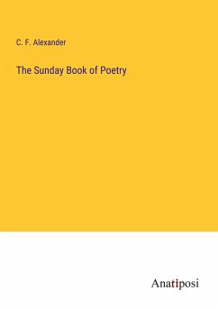 The Sunday Book of Poetry - Alexander, C. F.