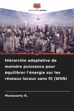 Hiérarchie adaptative de moindre puissance pour équilibrer l'énergie sur les réseaux locaux sans fil (WSN) - K., Munusamy