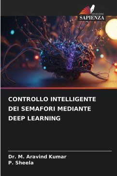 CONTROLLO INTELLIGENTE DEI SEMAFORI MEDIANTE DEEP LEARNING - Kumar, Dr. M. Aravind;SHEELA, P.