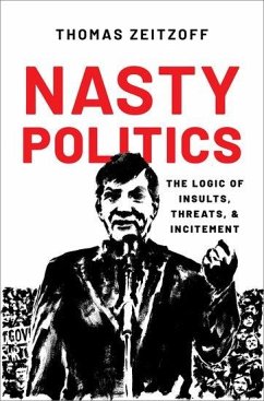 Nasty Politics: The Logic of Insults, Threats, and Incitement - Zeitzoff, Thomas