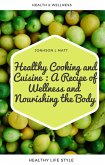Healthy Cooking and Cuisine : A Recipe of Wellness and Nourishing the Body (eBook, ePUB)