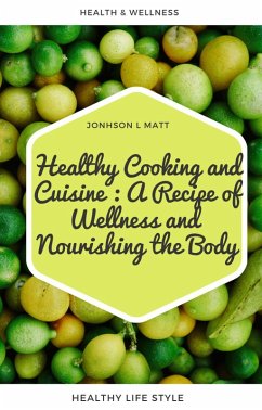 Healthy Cooking and Cuisine : A Recipe of Wellness and Nourishing the Body (eBook, ePUB) - Matt, JOHNSON l