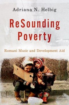 Resounding Poverty: Romani Music and Development Aid - Helbig, Adriana