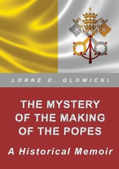 The Mystery of The Making of The Popes: A Historical Memoir - Glowicki, Lorne D.