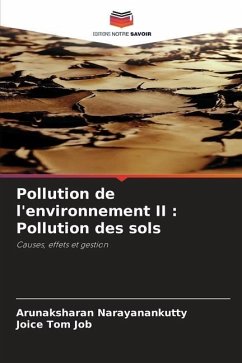 Pollution de l'environnement II : Pollution des sols - Narayanankutty, Arunaksharan;Job, Joice Tom