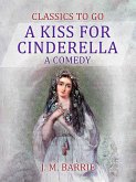 A Kiss for Cinderella A Comedy (eBook, ePUB)