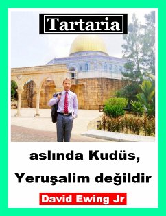 Tartaria - aslında Kudüs, Yeruşalim değildir (eBook, ePUB) - Ewing Jr, David