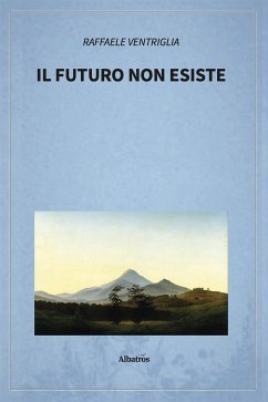 Il futuro non esiste (eBook, ePUB) - Ventriglia, Raffaele