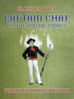 Captain Chap, or, The Rolling Stones (eBook, ePUB) - Stockton, Frank Richard