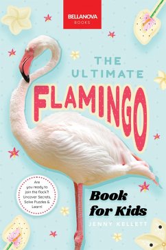 Flamingos The Ultimate Book (eBook, ePUB) - Kellett, Jenny