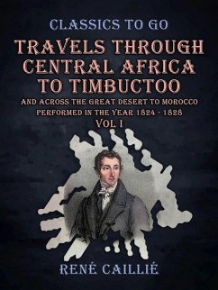 Travels Through Central Africa to Timbuctoo and Across the Great Desert to Morocco performed in the Year 1824 - 1828 Vol I (eBook, ePUB) - Caillié, René