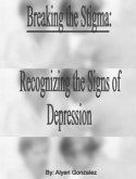 Breaking the Stigma Recognizing the Sings of Depression (eBook, ePUB) Breaking the Stigma Recognizing the Sings of Depression (eBook, ePUB)
