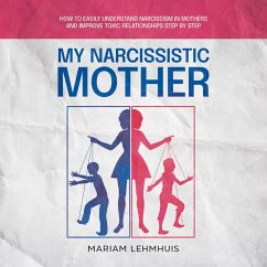 My narcissistic mother: How to easily understand narcissism in mothers and improve toxic relationships step by step (MP3-Download) - Lehmhuis, Mariam