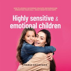 Highly sensitive & emotional children: How to lovingly accompany, educate, encourage and strengthen your child - Highly sensitive and happy (MP3-Download) - Groninga, Maria