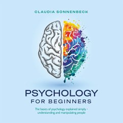 Psychology for beginners: The basics of psychology explained simply - understanding and manipulating people (MP3-Download) - Sonnenbeck, Claudia