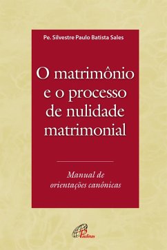 O Matrimônio e o processo de nulidade matrimonial (eBook, ePUB) - Sales, Silvestre Paulo Batista