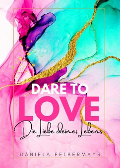 Dare to love (eBook, ePUB) - Felbermayr, Daniela