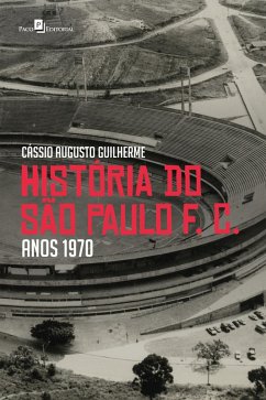 História do São Paulo F. C. anos 1970 (eBook, ePUB) - Guilherme, Cássio Augusto Samogin Almeida