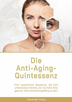 Die Anti-Aging-Quintessenz (eBook, ePUB) - Faisst, Alexander; Faisst, Alexander