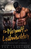 Ein Werwolf als Leibwächter (Die Großstadt-Lykaner, #4) (eBook, ePUB)