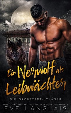 Ein Werwolf als Leibwächter (Die Großstadt-Lykaner, #4) (eBook, ePUB) - Langlais, Eve