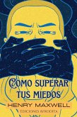 Como Superar tus Miedos (eBook, ePUB)