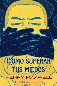 Como Superar tus Miedos (eBook, ePUB) - Maxwell, Henry