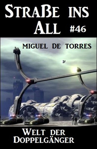 Straße ins All 46: Welt der Doppelgänger (eBook, ePUB) Straße ins All 46: Welt der Doppelgänger (eBook, ePUB)