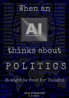 WHEN AN AI THINKS ABOUT POLITICS (eBook, ePUB) - Heisenthal, David A.; Stern, V.A.