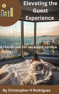 Elevating the Guest Experience: A Handbook for excellent service (eBook, ePUB) - Rodriguez, Christopher H