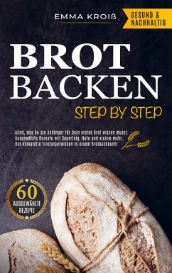 BROT BACKEN STEP BY STEP - Kroiß, Emma