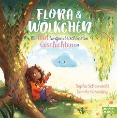 Flora und Wölkchen - Mit Mut fangen die schönsten Geschichten an - Schoenwald, Sophie