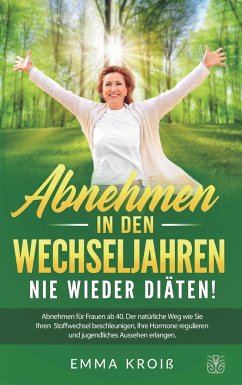 ABNEHMEN IN DEN WECHSELJAHREN - Nie wieder Diäten - Kroiß, Emma